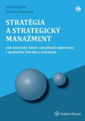 kniha Stratégia a strategický manažment Ako nástroje, ktoré umožňujú súperenie a spolužitie Dávida s Goliášom, Wolters Kluwer 2015