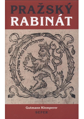 kniha Pražský rabinát od časů rabiho Löwa ben Becalel, známého pod jménem rabi Löwe, až do našich časů (1609-1879), Sefer 2008