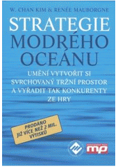 kniha Strategie modrého oceánu umění vytvořit si svrchovaný tržní prostor a vyřadit tak konkurenty ze hry, Management Press 2005