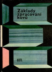 kniha Základy zpracování kovů Určeno pro učně, stud. a dělníky, SNTL 1964