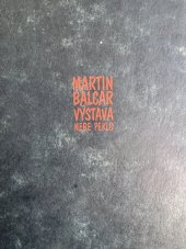 kniha MARTIN BALCAR - VÝSTAVA " NEBE, PEKLO Vydána u příležitosti výstavy obrazů Martina Balcara v galerii Via Art v dubnu 1996, RABULA - bibliofile 200 číslovaných výtisků 1996