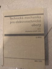 kniha Technická mechanika pro elektrotechnické obory [Díl] 1, - Mechanika tuhých těles - celost. vysokošk. učebnice., SNTL 1965