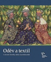 kniha Oděv a textil v životě člověka doby lucemburské, Národní památkový ústav 2017