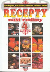 kniha Recepty naší rodiny. 4, - Zavařujeme, nakládáme, mrazíme, sušíme a udíme, Dona 2000