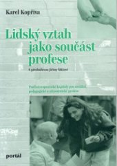 kniha Lidský vztah jako součást profese psychoterapeutické kapitoly pro sociální, pedagogické a zdravotnické profese, Portál 2000