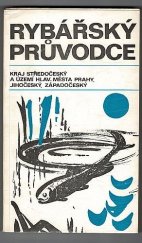 kniha Rybářský průvodce Kraj středočeský a území hl. m. Prahy, jihočeský, západočeský, SZN 1973