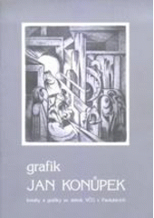 kniha Grafik Jan Konůpek kresby a grafiky ze sbírek VČG v Pardubicích : [Pardubice 15.5.-22.6.2003, Kutná Hora 3.7.-19.9.2003, Východočeská galerie 2003