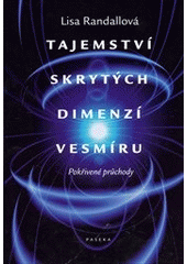 kniha Tajemství skrytých dimenzí vesmíru pokřivené průchody, Paseka 2011
