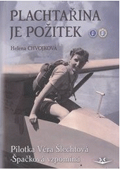 kniha Plachtařina je požitek pilotka Věra Šlechtová-Špačková vzpomíná, Svět křídel 2013