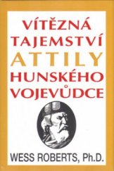 kniha Vítězná tajemství Attily, hunského vojevůdce, Pragma 2005