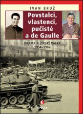 kniha Povstalci, vlastenci, pučisté a de Gaulle drama alžírské války 1954-1962, Epocha 2011
