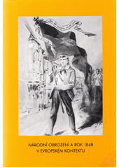 kniha Národní obrození a rok 1848 v evropském kontextu [sborník příspěvků z mezioborového vědeckého sympozia v Litomyšli ve dnech 29.-30. května 1998, Město Litomyšl 1998