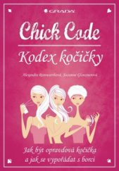 kniha Chick Code = Kodex kočičky : jak být opravdová kočička a jak se vypořádat s borci, Grada 2012