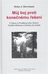 kniha Můj boj proti konečnému řešení z Opavy a Prostějova přes Terezín, Osvětim-Birkenau a Dachau do Izraele, Barrister & Principal 2008