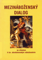kniha Mezináboženský dialog se zřetelem k tzv. abrahámovským náboženstvím : [sborník z konference v Praze 25.-26.10.2007, Dingir pro Společnost pro studium sekt a nových náboženských směrů 2007