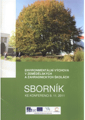 kniha Environmentální výchova v zemědělských a zahradnických školách sborník ke konferenci 8.11.2011, Vyšší odborná škola zahradnická a Střední zahradnická škola Mělník 2011