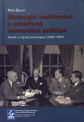 kniha Strategie zadržování v americké zahraniční politice vznik a vývoj koncepce 1945–1953, Masarykova univerzita, Mezinárodní politologický ústav 2005