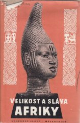 kniha Velikost a sláva Afriky zaniklé říše a kultury černošské, Svobodné slovo - Melantrich 1955