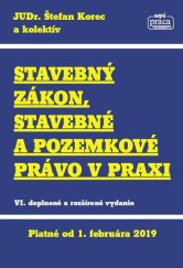 kniha Stavebný zákon, stavebné a pozemkové právo v praxi VI. doplnené a rozšírené vydanie, Nová práca 2019