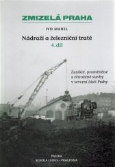 kniha Zmizelá Praha Nádraží a železniční tratě - 4.díl, Schola ludus - Pragensia 2017