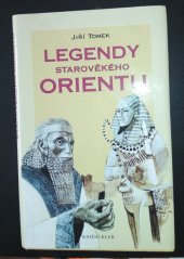 kniha Legendy starověkého Orientu mýty, báje, eposy, pověsti a legendy Sumeru-Babylonie, Egypta, Asýrie, Izraele, Arábie, Persie a Indie, Knižní klub 2002