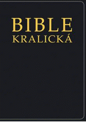 kniha Bible kralická Písmo svaté Starého a Nového zákona : podle posledního vydání z roku 1613, Česká biblická společnost 2010