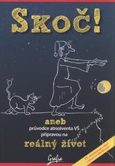 kniha Skoč!, aneb, Průvodce absolventa VŠ přípravou na reálný život, Grafia 2010