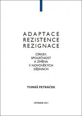 kniha Adaptace, rezistence, rezignace Círekev, společnost a změna v novověkých dějinách, Moravapress 2013