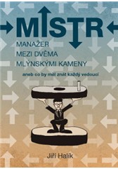 kniha Mistr – Manažer mezi dvěma mlýnskými kameny aneb co byl měl znát každý vedoucí, Anag 2016