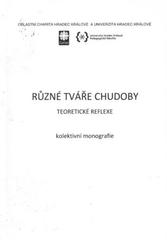 kniha Různé tváře chudoby teoretické reflexe : kolektivní monografie, Oblastní charita Hradec Králové ve spolupráci s katedrou kulturních a náboženských studií PF UHK 2010