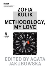 kniha Zofia Kulik Methodology, My Love, Museum of Modern Art in Warsaw 2020