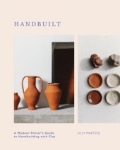 kniha Handbuilt A Modern Potter's Guide to Handbuilding with Clay, Quadrille Publishing Ltd 2023