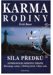 kniha Karma rodiny Síla předků - astrologická rodinná terapie : cesta do minulosti, horoskopy rodiny, strážci rodu, dědičný hřích, duše rodu, Fontána 2002