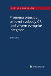 kniha Proměna principu smluvní svobody v ČR pod vlivem evropské integrace, Wolters Kluwer 2023