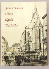 kniha Stará Plzeň očima Karla Votlučky, Plzeň 2015 2014