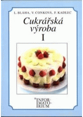 kniha Cukrářská výroba I pro 1. ročník učebního oboru Cukrář, Cukrářka, Informatorium 1997