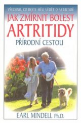 kniha Jak zmírnit bolest artritidy přírodní cestou všechno, co byste měli vědět o artritidě, Pragma 2008