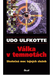 kniha Válka v temnotách skutečná moc tajných služeb, Ikar 2007