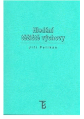 kniha Hledání těžiště výchovy, Karolinum  2007