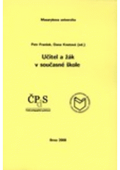 kniha Učitel a žák v současné škole sborník z 15. konference České pedagogické společnosti, Masarykova univerzita ve spolupráci s Českou pedagogickou společností 2008