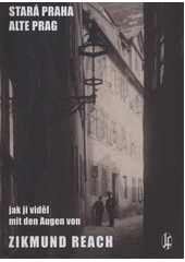 kniha Stará Praha jak ji viděl Zikmund Reach = Alte Prag mit den Augen von Zikmund Reach, Josef Filip 2011