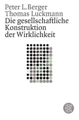 kniha Die gesellschaftliche Konstruktion der Wirklichkeit Eine Theorie der Wissenssoziologie, Fischer Taschenbuch 2010