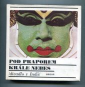 kniha Pod praporem krále nebes divadlo v Indii : dramatické texty, Odeon 1987