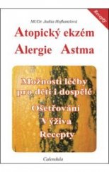 kniha Atopický ekzém, alergie, astma možnosti léčby pro děti i dospělé : ošetřování, výživa, recepty, Calendula 2009