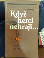 kniha Když herci nehrají... Soubor povídek a humorného vzpomínání na lidi od kumštu, Práce 1988