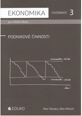 kniha Ekonomika pro střední školy 3, - Podnikové činnosti - cvičebnice., Eduko 2011