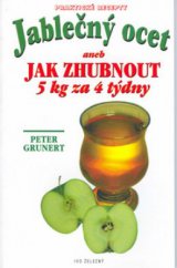 kniha Jablečný ocet, aneb, Jak zhubnout 5 kg za 4 týdny, Ivo Železný 2000