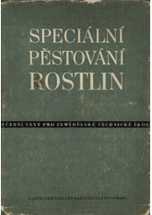 kniha Speciální pěstování rostlin Učební text pro zeměd. techn. školy, SZN 1954