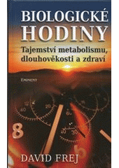 kniha Biologické hodiny Tajemství metabolismu dlouhověkosti a zdraví, Eminent 2013