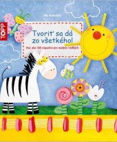 kniha TOPP Tvoriť sa dá zo všetkého! Viac jako 300 nápadov pre malých i veľkých, Bookmedia II. 2017